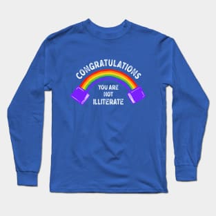 Congratulations You Are Not Illiterate Long Sleeve T-Shirt